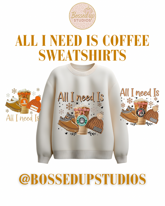 All I Need Is Coffee Sweatshirts